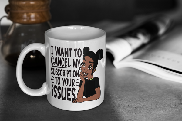 Custom Coffee Mug I want to cancel my Subscription to your issues